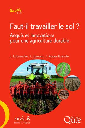 FAUT IL TRAVAILLER LE SOL ACQUIS ET INNOVATIONS POUR UNE AGRICULTURE DURABLE