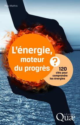 L ENERGIE MOTEUR DU PROGRES 120 CLES POUR COMPRENDRE LES ENERGIES