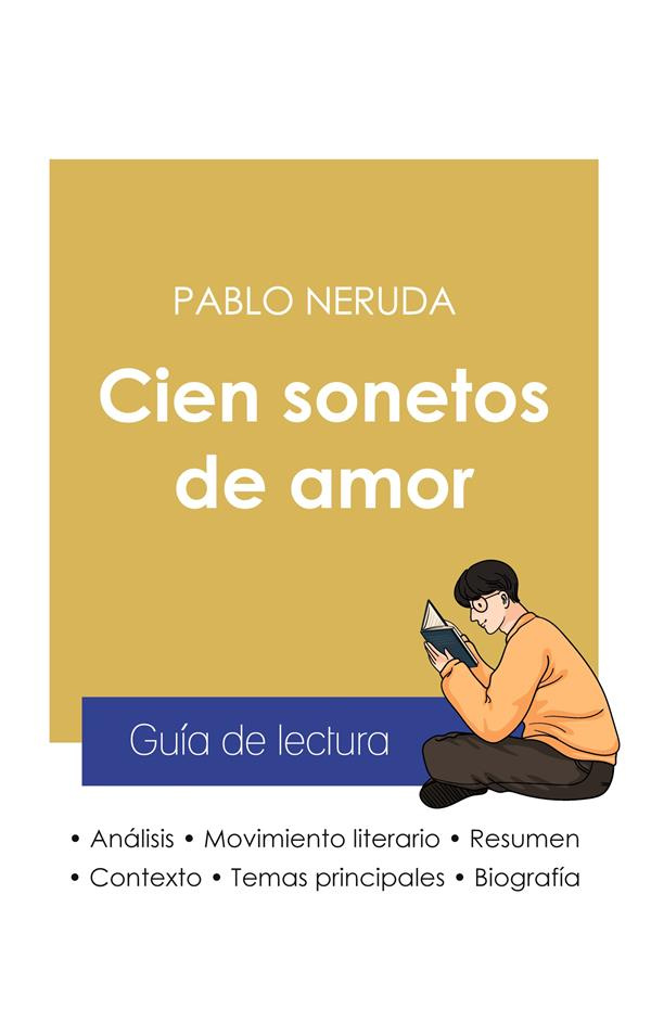 GUIA DE LECTURA CIEN SONETOS DE AMOR DE PABLO NERUDA (ANALISIS LITERARIO DE REFERENCIA Y RESUMEN COM