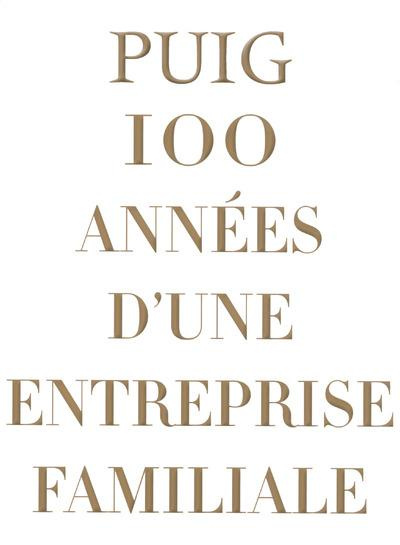 PUIG 100 ANNEES D'UNE ENTREPRISE FAMILIALE
