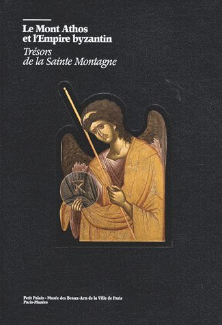 Le Mont Athos et l'Empire byzantin. Trésors de la Sainte Montagne