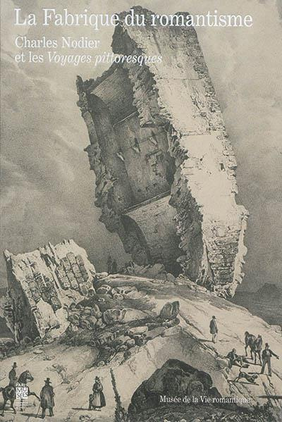 La fabrique du romantisme : Charles Nodier et les voyages pittoresques