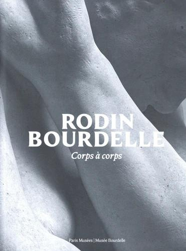 Rodin Bourdelle. Corps à corps