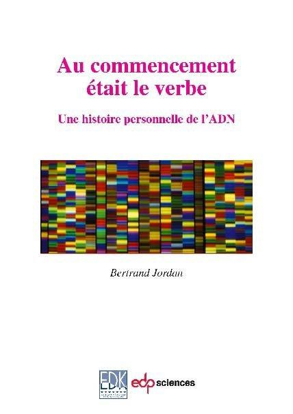 Au commencement était le Verbe. Une histoire personnelle de l'ADN