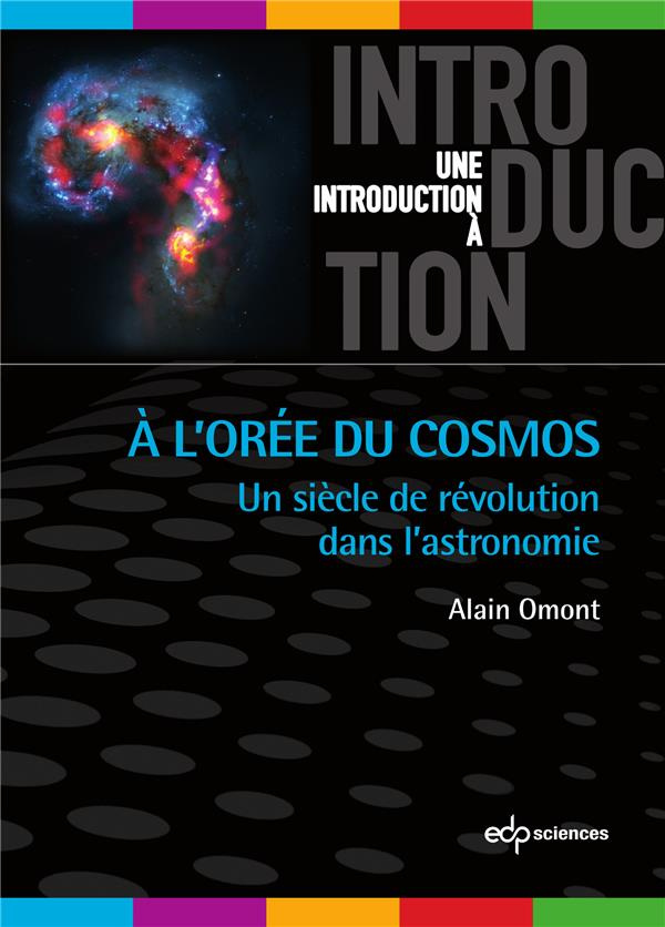 A l'orée du cosmos / Un siècle de révolution dans l'astronomie