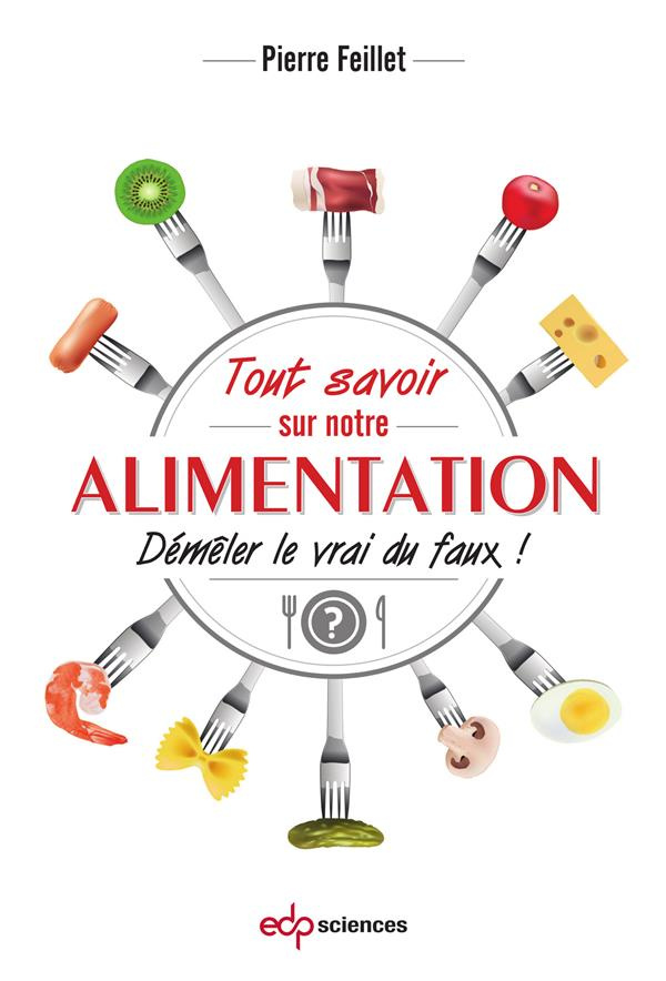 Tout savoir sur notre alimentation / Démêler le vrai du faux !