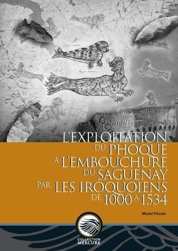 L'exploitation du phoque à l'embouchure du Saguenay par les Iroquoiens de 1000 à 1534