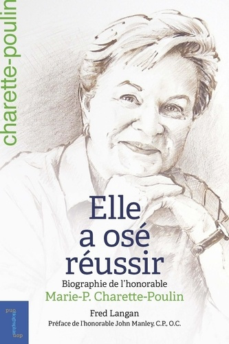 Elle a osé réussir. Biographie de l'honorable Marie-Paule Charette-Poulin