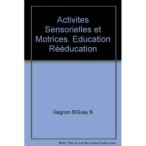 ACTIVITES SENSORIELLES ET MOTRICES. EDUCATION REEDUCATION