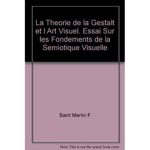 LA THEORIE DE LA GESTALT ET L ART VISUEL. ESSAI SUR LES FONDEMENTS DE LA SEMIOTIQUE VISUELLE