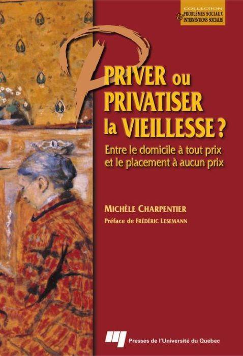 PRIVER OU PRIVATISER LA VIEILLESSE? ENTRE LE DOMICILE A TOUT PRIX ET LE PLACEMENT A AUCUN PRIX