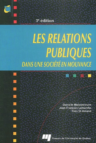 LES RELATIONS PUBLIQUES DANS UNE SOCIETE EN MOUVANCE. 3EME EDITION