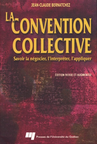 LA CONVENTION COLLECTIVE. SAVOIR LA NEGOCIER, L INTERPRETER, L APPLIQUER