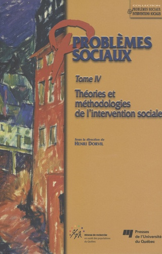 PROBLEMES SOCIAUX - TOME IV. THEORIES ET METHODOLOGIES DE L INTERVENTION SOCIALE