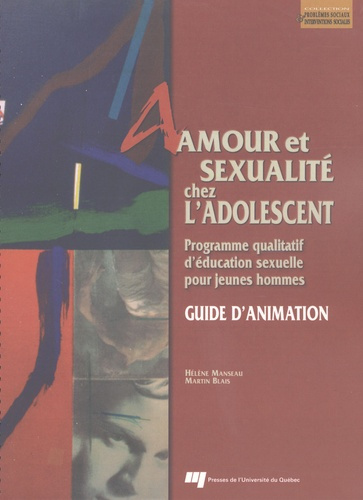 AMOUR ET SEXUALITE CHEZ L ADOLESCENT - GUIDE D ANIMATION. PROGRAMME QUALITATIF D EDUCATION SEXUELLE
