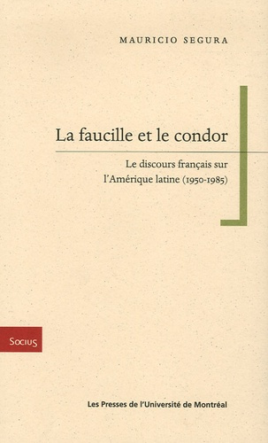La faucille et le condor. Le discours français sur l'Amérique latine (1950-1985)