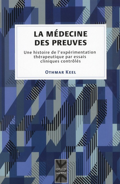 La médecine des preuves. Une histoire de l'expérimentation thérapeutique par essais cliniques contrô