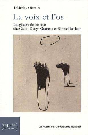 La voix et l'os. Imaginaire de l'ascèse chez Saint-Denys Garneau et Samuel Beckett