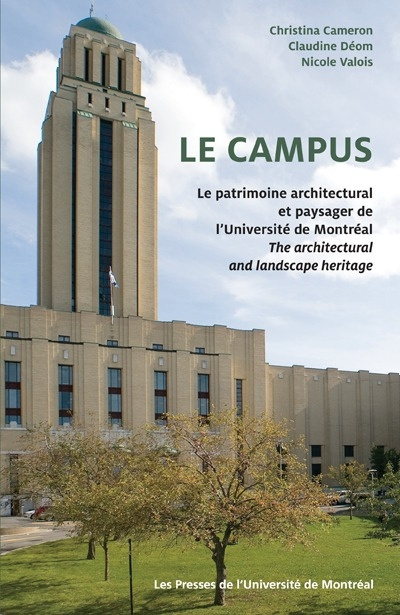 Le campus. Le patrimoine architectural et paysager de l'Université de Montréal / The Architectural a