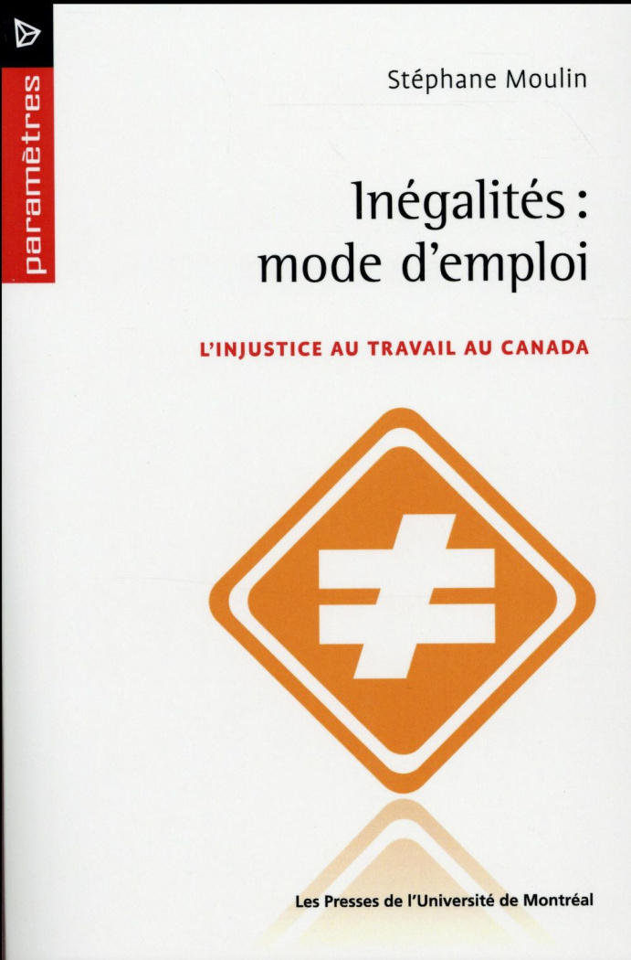Inégalités : mode d'emploi. L'injustice au travail au Canada