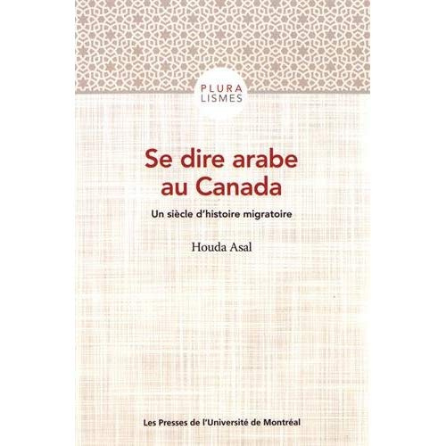 Se dire arabe au Canada. Un siècle d'histoire migratoire