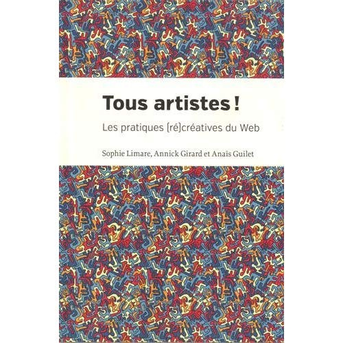 Tous artistes ! Les pratiques (ré)créatives du web