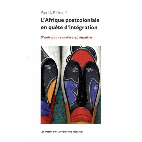 L'Afrique post-coloniale en quête d'intégration. S'unir pour survivre et renaître