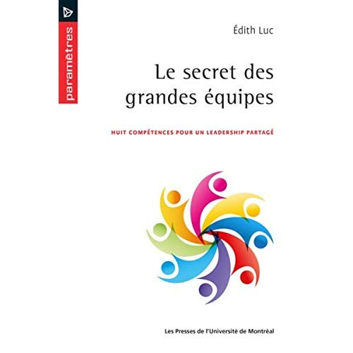 Le secret des grandes équipes. Huit compétences pour un leadership partagé