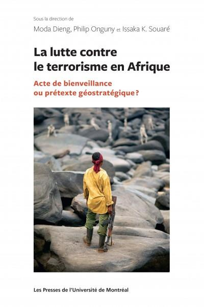 La lutte contre le terrorisme en Afrique. Acte de bienveillance ou prétexte géostratégique ?