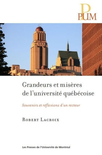 Grandeurs et misères de l'université québécoise. Souvenirs et reflexions d'un recteur