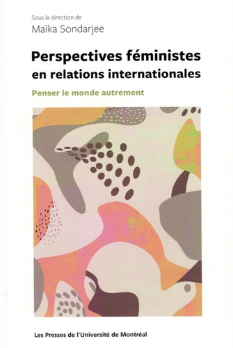Perspectives féministes en relations internationales. Penser le monde autrement