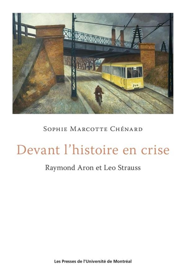 Devant l'histoire en crise. Raymond Aron et Leo Strauss