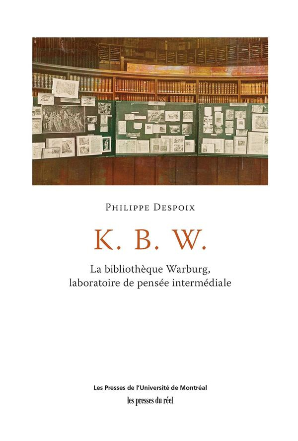 K. B. W. - La bibliothèque Warburg, laboratoire de pensée internationale. La bibliothèque Warburg, l