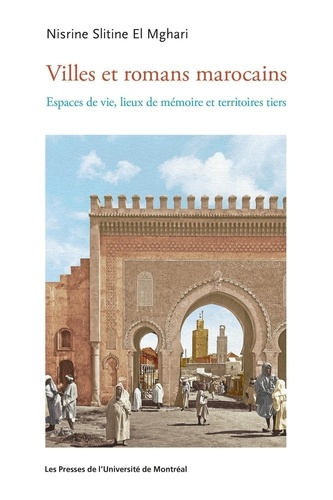 Villes et romans marocains. Espaces vécus, lieux de mémoire et territoires tiers