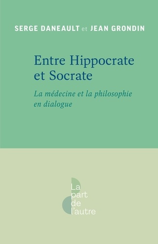 Entre Hippocrate et Socrate. La médecine et la philosophie en dialogue