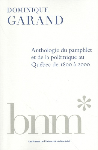 Anthologie du pamphlet et de la polémique au Québec de 1800 à 2000