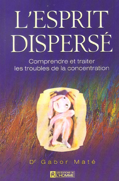 L'esprit dispersé. Comprendre et traiter les troubles de la concentration