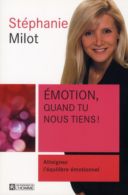 Emotion, quand tu nous tiens ! Atteignez l'équilibre émotionnel