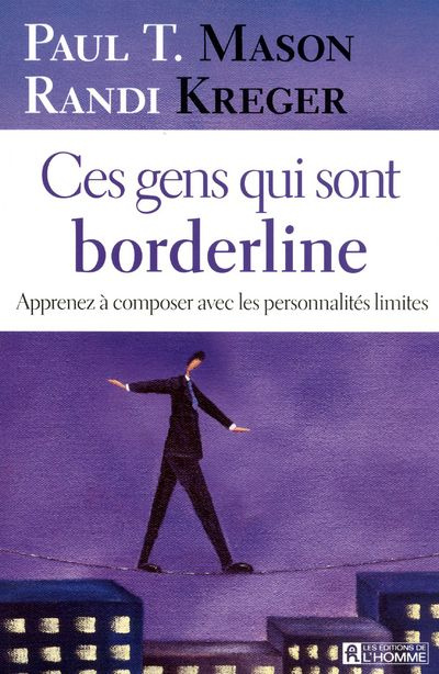 Ces gens qui sont borderline. Apprenez à composer avec les personnalités limites