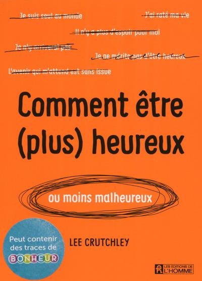 Comment être (plus) heureux ou moins malheureux