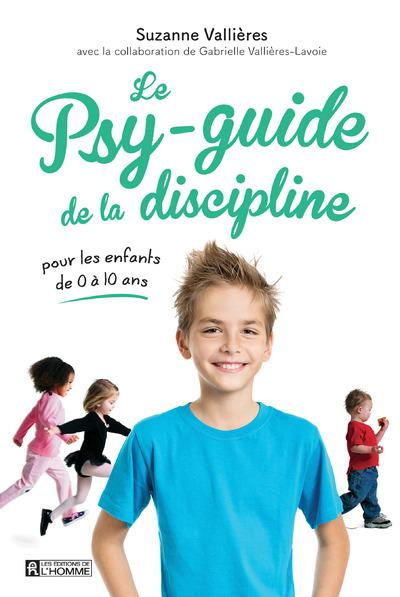 Le psy-guide de la discipline. Pour les enfants de 0 à 10 ans