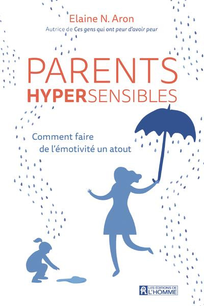 Parents hypersensibles. Comment faire de l'émotivité un atout