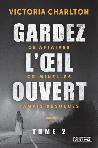 Gardez l'oeil ouvert. Tome 2, 15 affaires criminelles jamais résolues