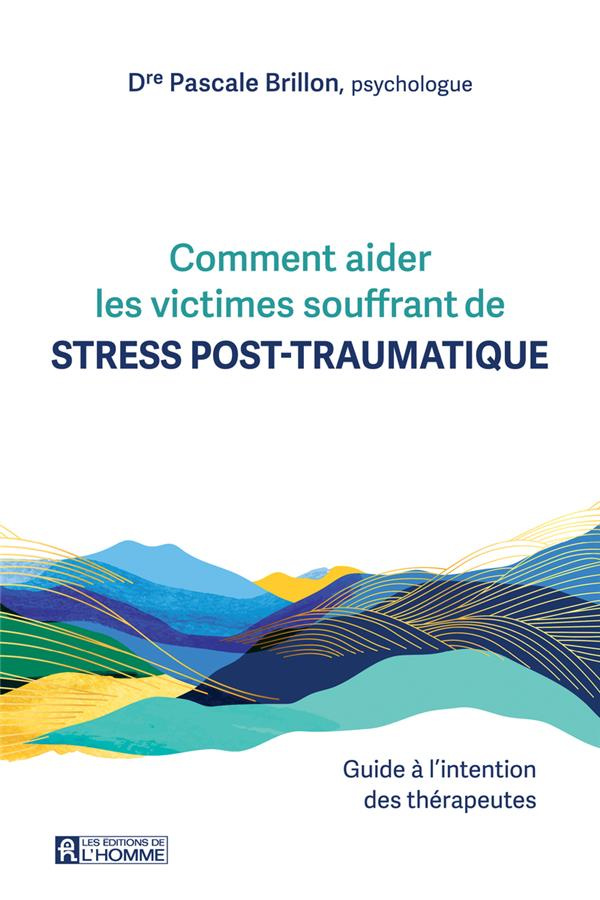 Comment aider les victimes souffrant de stress post-traumatique. Guide à l'intention des thérapeutes