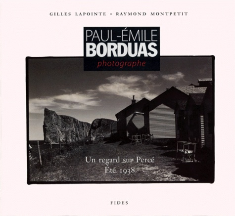 PAUL-EMILE BORDUAS PHOTOGRAPHE. Un regard sur Percé, Eté 1938