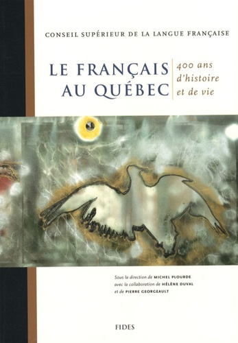 LE FRANCAIS AU QUEBEC 400 ANS D'HISTOIRE ET DE VIE
