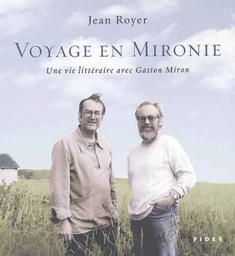 Voyage en Mironie. Une vie littéraire avec Gaston Miron