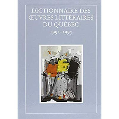 Dictionnaire des oeuvres littéraires du Québec. Tome 9, 1991-1995