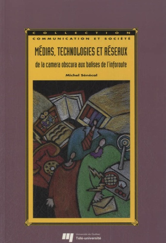 MEDIAS, TECHNOLOGIES ET RESEAUX. DE LA CAMERA OBSCURA AUX BALISES DE L INFOROUTE