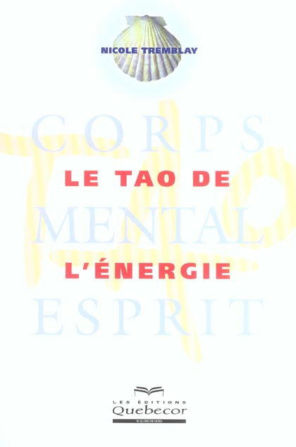 Le tao de l'énergie. Corps - Mental - Esprit